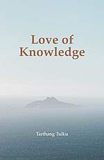 Love of Knowledge: Foundations, Inquiries, and Paradigms for Transformation - book by Tarthang Tulku